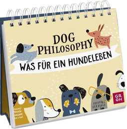 Produktbild von Dog Philosophy: Was für ein Hundeleben! Humorvoller Sprüche-Aufsteller für Hundeliebhaber mit Hundeillustrationen, Hundefotos und Aphorismen