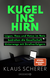 Buchcover von Kugel ins Hirn: Lügen, Hass und Hetze im Netz bedrohen die Gesellschaft. Unterwegs mit Strafverfolgern von Klaus Scherer