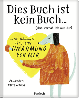 Produktbild von DIES BUCH IST KEIN BUCH (das verrat ich nur dir). In Wahrheit ist's eine UMARMUNG von mir! von M. H. Clark
