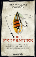 Buchcover von Der Federndieb: Ein passionierter Fliegenfischer kommt dem größten Museumsraub der Naturgeschichte auf die Spur von Kirk Wallace Johnson