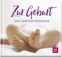 Produktbild von Zur Geburt die liebsten Wünsche: Kleines Geschenkbuch für die frischgebackenen Mamas und Papas mit lieben Wünschen, Zitaten und modernen Fotografien