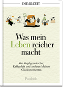 Produktbild von Was mein Leben reicher macht: Von Vogelgezwitscher, Kaffeeduft und anderen kleinen Glücksmomenten von  DIE ZEIT