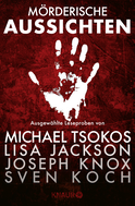 Buchcover von Mörderische Aussichten: Thriller & Krimi bei Knaur #3: Ausgewählte Leseproben von Michael Tsokos, Lisa Jackson, Joseph Knox, Sven Koch u.v.m. von Prof. Dr. Michael Tsokos, Alex Michaelides, Joseph Knox, Thorsten Kirves, Sarah Stovell, Sven Koch, Kate Atkinson, Lisa Jackson, Nancy Bush, Rosalind Noonan, Vincent Kliesch