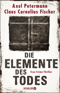 Buchcover von Die Elemente des Todes: True-Crime-Thriller von Axel Petermann, Claus Cornelius Fischer