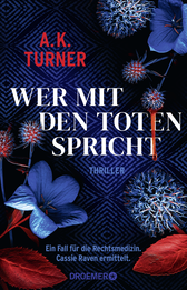 Buchcover von Wer mit den Toten spricht: Ein Fall für die Rechtsmedizin. Cassie Raven ermittelt von A. K. Turner