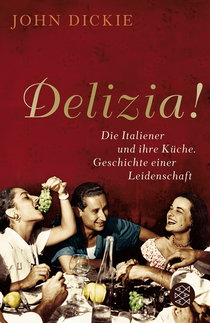 Buchcover von Delizia!: Die Italiener und ihre Küche. Geschichte einer Leidenschaft von John Dickie