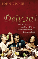 Buchcover von Delizia!: Die Italiener und ihre Küche. Geschichte einer Leidenschaft von John Dickie