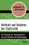 Buchcover von Heilkraft und Gefahren der Elektrizität: Die Chancen der Energiemedizin und die Gefahren des Elektrosmogs von Robert O. Becker