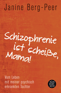 Buchcover von Schizophrenie ist scheiße, Mama!: Vom Leben mit meiner psychisch erkrankten Tochter von Janine Berg-Peer