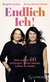 Buchcover von Endlich Ich!: Wie wir mit 60 anfangen, unser bestes Leben zu leben von Brigitte Huber, Anne-Bärbel Köhle