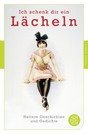 Buchcover von Ich schenk dir ein Lächeln: Heitere Geschichten und Gedichte