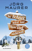 Buchcover von Im Schnee wird nur dem Tod nicht kalt: Alpenkrimi von Jörg Maurer