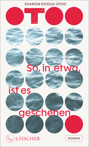 Buchcover von So, in etwa, ist es geschehen: Roman von Sharon Dodua Otoo