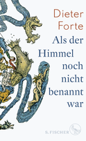 Buchcover von Als der Himmel noch nicht benannt war von Dieter Forte