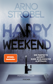 Buchcover von Happy Weekend – Die perfekte Auszeit. Euer schlimmster Albtraum.: Psychothriller von Arno Strobel