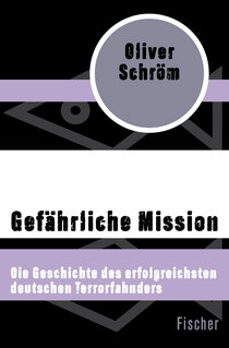 Buchcover von Gefährliche Mission: Die Geschichte des erfolgreichsten deutschen Terrorfahnders von Oliver Schröm