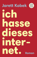 Buchcover von Ich hasse dieses Internet. Ein nützlicher Roman von Jarett Kobek