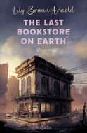 Buchcover von The Last Bookstore on Earth von Lily Braun-Arnold