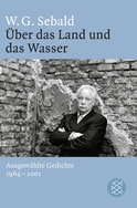 Buchcover von Über das Land und das Wasser: Ausgewählte Gedichte 1964 - 2001 von W.G. Sebald
