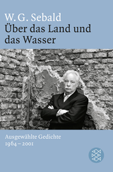 Buchcover von Über das Land und das Wasser: Ausgewählte Gedichte 1964 - 2001 von W.G. Sebald