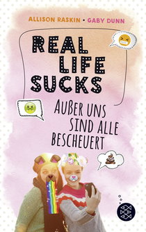 Buchcover von Real Life Sucks. Außer uns sind alle bescheuert von Gaby Dunn, Allison Raskin