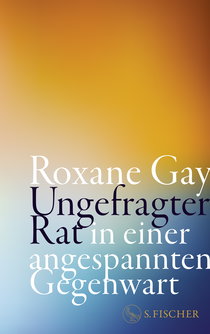Buchcover von Ungefragter Rat in einer angespannten Gegenwart von Roxane Gay