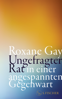 Buchcover von Ungefragter Rat in einer angespannten Gegenwart von Roxane Gay