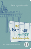 Buchcover von Die Berliner Mauer für die Hosentasche: Was Reiseführer verschweigen von Bernd Ingmar Gutberlet