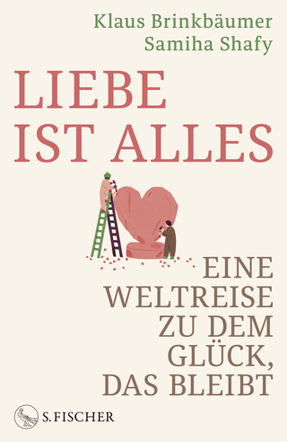 Buchcover von Liebe ist alles: Eine Weltreise zu dem Glück, das bleibt