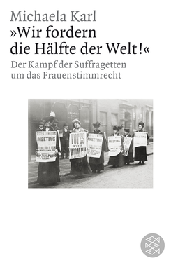 Buchcover von »Wir fordern die Hälfte der Welt!«: Der Kampf der Suffragetten um das Frauenstimmrecht von Michaela Karl
