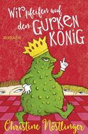 Buchcover von Wir pfeifen auf den Gurkenkönig: Wolfgang Hogelmann erzählt die Wahrheit, ohne auf die Deutschlehrergliederung zu verzichten. Ein Kinderroman von Christine Nöstlinger