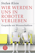 Buchcover von Wir werden uns in Roboter verlieben: Gespräche mit Wissenschaftlern von Stefan Klein
