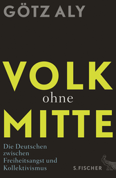 Buchcover von Volk ohne Mitte: Die Deutschen zwischen Freiheitsangst und Kollektivismus von Götz Aly