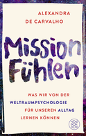 Buchcover von Mission Fühlen: Was wir von der Weltraumpsychologie für unseren Alltag lernen können von Alexandra de Carvalho