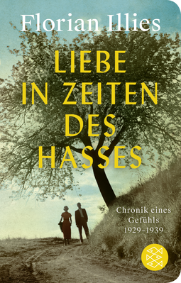 Buchcover von Liebe in Zeiten des Hasses: Chronik eines Gefühls 1929–1939 von Florian Illies