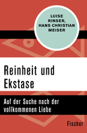 Buchcover von Reinheit und Ekstase: Auf der Suche nach der vollkommenen Liebe von Luise Rinser, Hans Christian Meiser