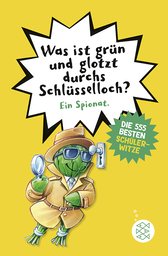 Buchcover von Was ist grün und glotzt durchs Schlüsselloch? – Die 555 besten Schülerwitze von Christian Petry