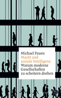 Buchcover von Macht und soziale Intelligenz: Warum moderne Gesellschaften zu scheitern drohen von Michael Pauen
