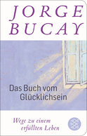 Buchcover von Das Buch vom Glücklichsein: Wege zu einem erfüllten Leben von Jorge Bucay