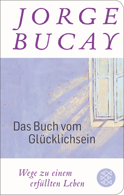 Buchcover von Das Buch vom Glücklichsein: Wege zu einem erfüllten Leben von Jorge Bucay