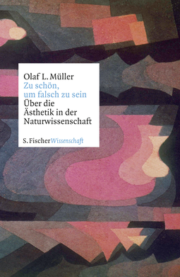 Buchcover von Zu schön, um falsch zu sein: Über die Ästhetik in der Naturwissenschaft von Olaf L. Müller