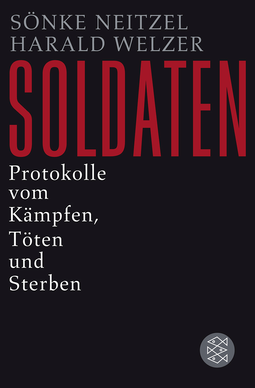 Buchcover von Soldaten: Protokolle vom Kämpfen, Töten und Sterben von Sönke Neitzel, Harald Welzer