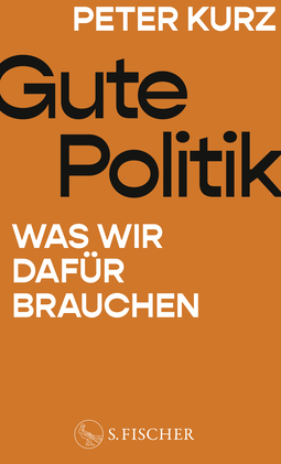 Buchcover von Gute Politik: Was wir dafür brauchen von Peter Kurz