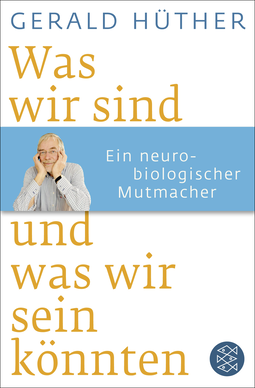 Buchcover von Was wir sind und was wir sein könnten: Ein neurobiologischer Mutmacher von Gerald Hüther