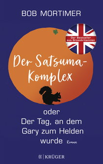 Buchcover von Der Satsuma-Komplex oder Der Tag, an dem Gary zum Helden wurde: Roman.  von Bob Mortimer