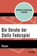 Buchcover von Die Unruhe der Stella Federspiel: Roman von Peter Stephan Jungk