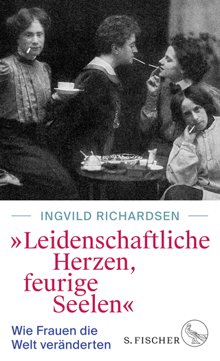 Buchcover von »Leidenschaftliche Herzen, feurige Seelen«: Wie Frauen die Welt veränderten