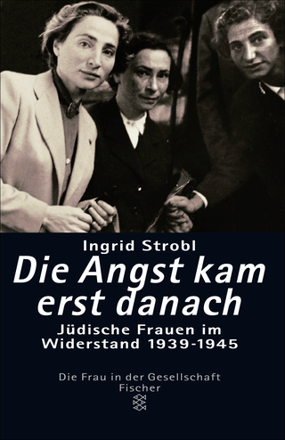 Buchcover von Die Angst kam erst danach: Jüdische Frauen im Widerstand 1939-1945
