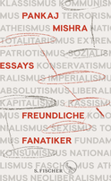 Buchcover von Freundliche Fanatiker: Über das ideologische Nachleben des Imperialismus von Pankaj Mishra