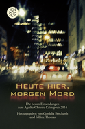 Buchcover von Heute hier, morgen Mord: Die besten Einsendungen zum Agatha-Christie-Krimipreis 2014